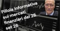Pillola informativa sui mercati finanziari del 28 set 26
